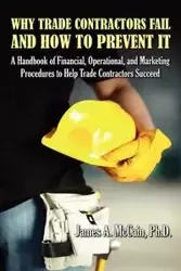 Why Trade Contractors Fail and How to Prevent It - McCain James A.