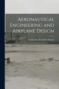Aeronautical Engineering and Airplane Design - Alexander Klemin Lieutenant