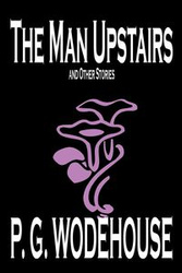 The Man Upstairs and Other Stories by P. G. Wodehouse, Fiction, Classics, Short Stories - Wodehouse P. G.