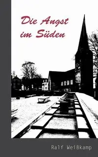 Die Angst im Süden - Weißkamp Ralf
