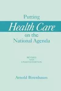 Putting Health Care on the National Agenda - Arnold Birenbaum
