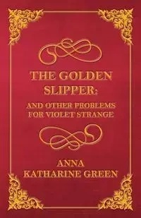 The Golden Slipper - Anna Katharine Green