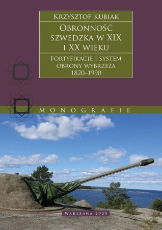 Obronność szwedzka XIX-XX wieku. Fortyfikacje i system obrony Wybrzeża 1820–1990 - Krzysztof Kubiak