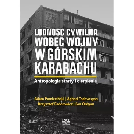 Ludność cywilna wobec wojny w Górskim Karabachu. Antropologia straty i cierpienia - Adam Pomieciński