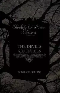 The Devil's Spectacles (Fantasy and Horror Classics) - Collins Wilkie