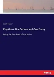 Pop-Guns, One Serious and One Funny - Fanny Aunt