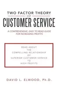 Two Factor Theory of Customer Service - Elwood David Ph. L. D.