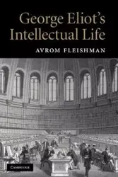 George Eliot's Intellectual Life - Fleishman Avrom