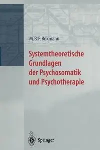 Systemtheoretische Grundlagen der Psychosomatik und Psychoterapie - Bökmann M.B.F.