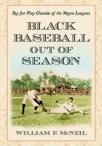 Black Baseball Out of Season - William F. McNeil