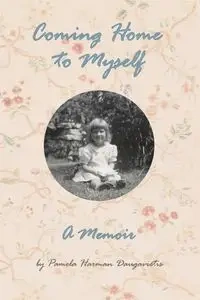 Coming Home to Myself - A Memoir - Pamela Harman Daugavietis