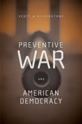 Preventive War and American Democracy - Scott Silverstone