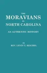 The Moravians in North Carolina. an Authentic History - Reichel Levin T.