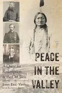Peace in the Valley - A Quest for Redemption in the Old West - John Eric Vining