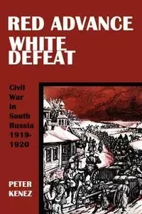 Red Advance, White Defeat - Peter Kenez