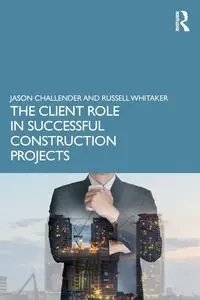 The Client Role in Successful Construction Projects - Jason Challender