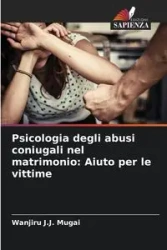 Psicologia degli abusi coniugali nel matrimonio - Mugai Wanjiru J.J.