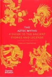 The Aztec Myths: A Guide to th