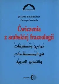 Ćwiczenia z arabskiej frazeologii 1 - Jolanta Kozłowska, George Yacoub