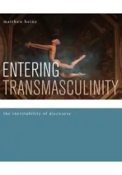 Entering Transmasculinity - matthew heinz