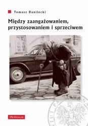 Między zaangażowaniem,przystosowaniem i sprzeciwem - Tomasz Danilecki