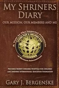 My Shriners Diary - Bergenske Gary J.