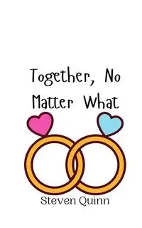 Together, No Matter What - Quinn Steven