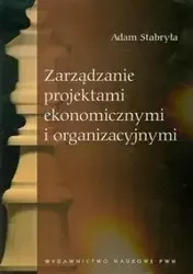 Zarządzanie projektami ekonomicznymi i organizacyjnymi - Adam Stabryła