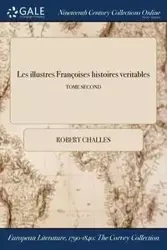 Les illustres Françoises histoires veritables; TOME SECOND - Robert Challes