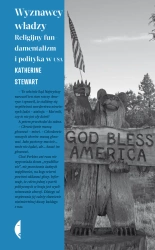 Wyznawcy władzy. Religijny fundamentalizm... - Katherine Stewart