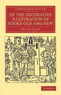 Of the Decorative Illustration of Books Old and New - Walter Crane