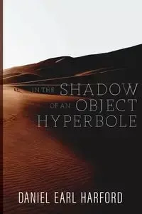 In the Shadow of an Object Hyperbole - Daniel Earl Harford