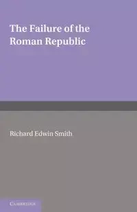 The Failure of the Roman Republic - Smith R. E.