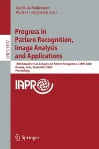 Progress in Pattern Recognition, Image Analysis and Applications - Ruiz-Shulcloper Jose