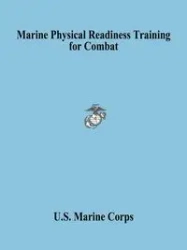 Marine Physical Readiness Training for Combat - U.S. Marine Corps