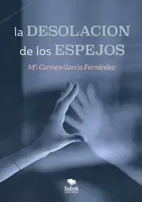 La desolación de los espejos - del Carmen García Fernández María