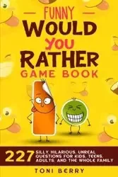 Funny Would You Rather  Game Book - Berry Toni
