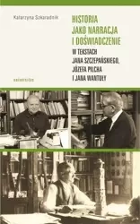 Historia jako narracja i doświadczenie w tekstach - Katarzyna Szkaradnik