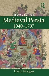Medieval Persia 1040-1797 - Morgan David