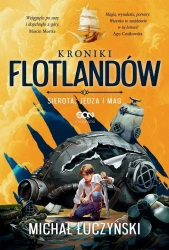 Kroniki Flotlandów. Sierota, Jędza i Mag - Michał Łuczyński