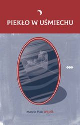 Piekło w uśmiechu - Marcin Piotr Wójcik
