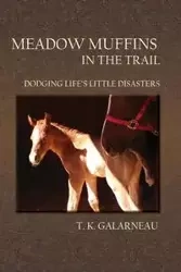 Meadow Muffins in the Trail - Galarneau T. K.