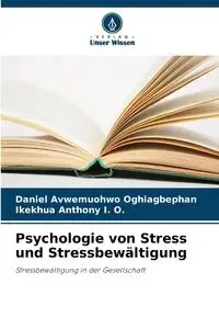 Psychologie von Stress und Stressbewältigung - Daniel Oghiagbephan Avwemuohwo