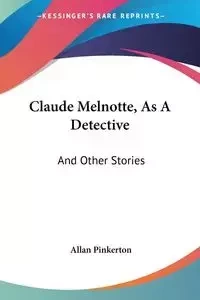 Claude Melnotte, As A Detective - Allan Pinkerton