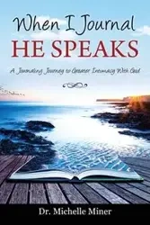 When I Journal He Speaks - Dr Michelle Miner