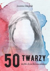 50 twarzy matki dziecka na zawsze - Joanna Omylak