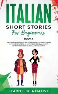 Italian Short Stories for Beginners Book 1 - Learn Like A Native