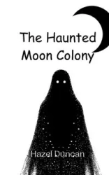 The Haunted Moon Colony - Duncan Hazel