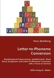 Letter-to-Phoneme Conversion - Morphological Preprocessing, Syllabification, Word Stress Assignment and Letter-to-Phoneme Conversion with a Focus on German - Vera Demberg