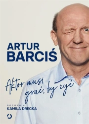 Aktor musi grać, by żyć - Artur Barciś, Kamila Drecka